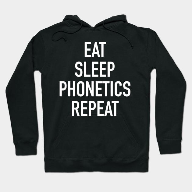 Eat Sleep Phonetics Repeat - Funny Linguist Saying Hoodie by isstgeschichte